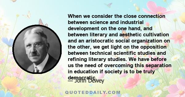 When we consider the close connection between science and industrial development on the one hand, and between literary and aesthetic cultivation and an aristocratic social organization on the other, we get light on the