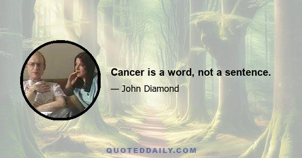 Cancer is a word, not a sentence.