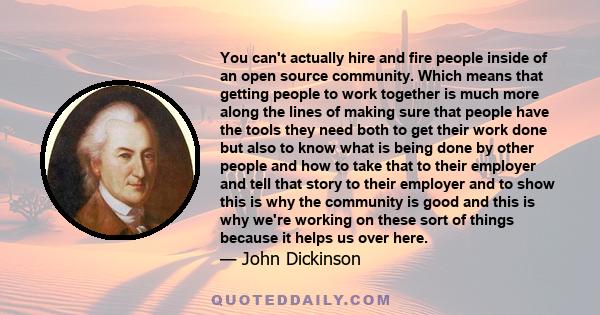 You can't actually hire and fire people inside of an open source community. Which means that getting people to work together is much more along the lines of making sure that people have the tools they need both to get