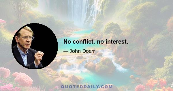 No conflict, no interest.