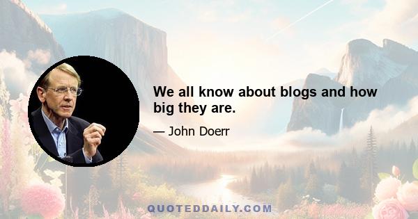 We all know about blogs and how big they are.