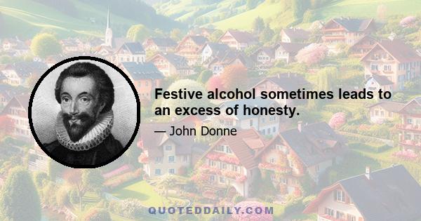 Festive alcohol sometimes leads to an excess of honesty.