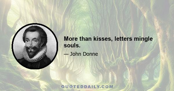 More than kisses, letters mingle souls.