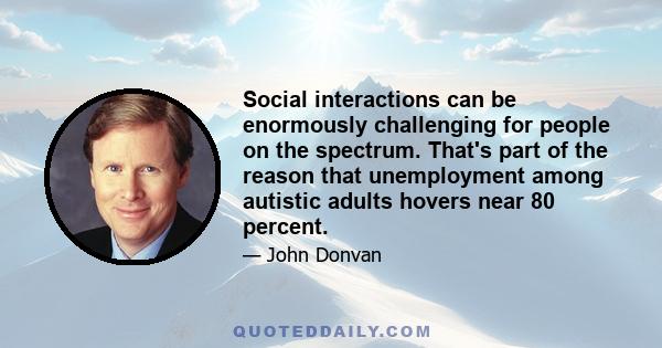 Social interactions can be enormously challenging for people on the spectrum. That's part of the reason that unemployment among autistic adults hovers near 80 percent.