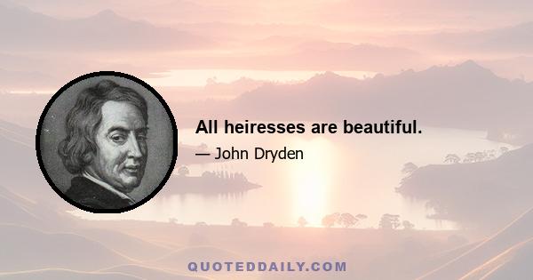 All heiresses are beautiful.