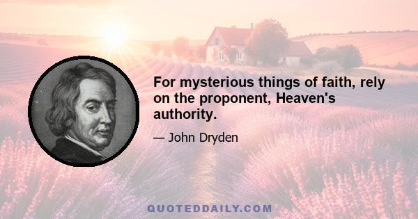 For mysterious things of faith, rely on the proponent, Heaven's authority.