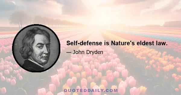 Self-defense is Nature's eldest law.