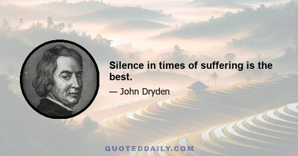 Silence in times of suffering is the best.