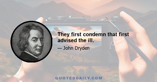 They first condemn that first advised the ill.