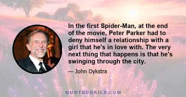 In the first Spider-Man, at the end of the movie, Peter Parker had to deny himself a relationship with a girl that he's in love with. The very next thing that happens is that he's swinging through the city.