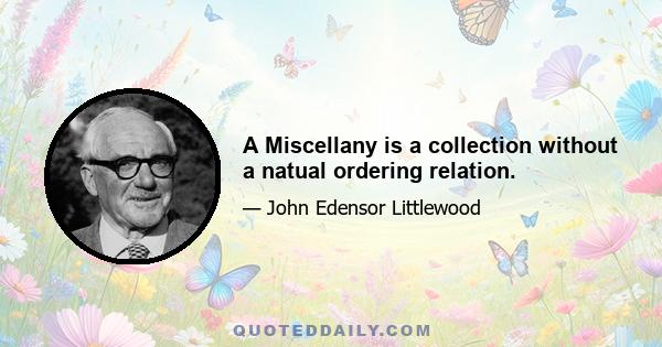 A Miscellany is a collection without a natual ordering relation.