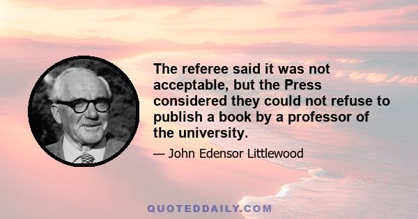 The referee said it was not acceptable, but the Press considered they could not refuse to publish a book by a professor of the university.