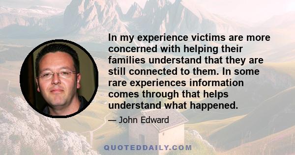 In my experience victims are more concerned with helping their families understand that they are still connected to them. In some rare experiences information comes through that helps understand what happened.