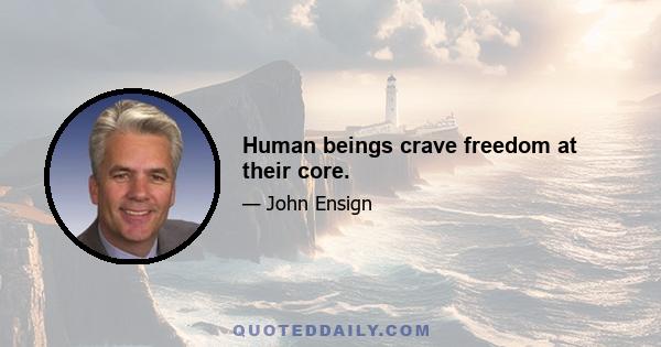 Human beings crave freedom at their core.