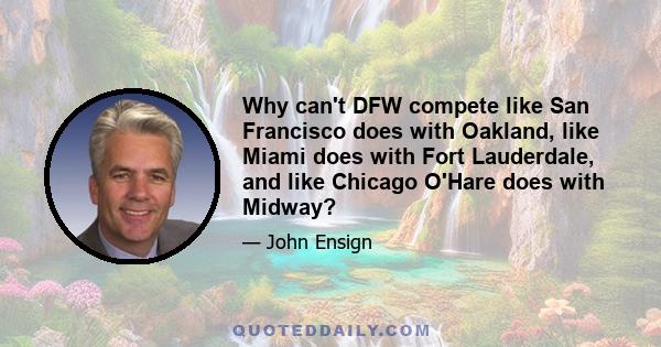 Why can't DFW compete like San Francisco does with Oakland, like Miami does with Fort Lauderdale, and like Chicago O'Hare does with Midway?