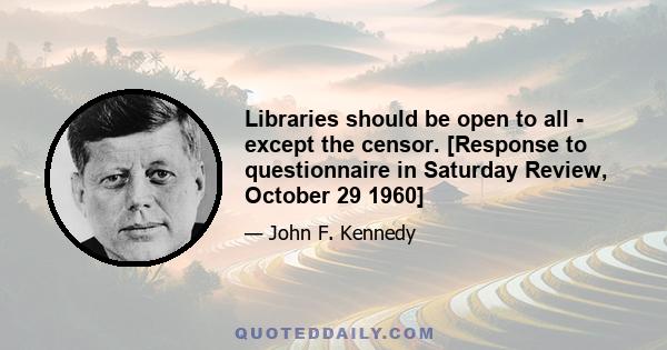 Libraries should be open to all - except the censor. [Response to questionnaire in Saturday Review, October 29 1960]