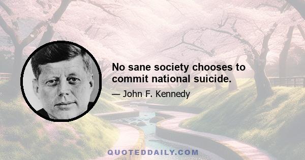 No sane society chooses to commit national suicide.