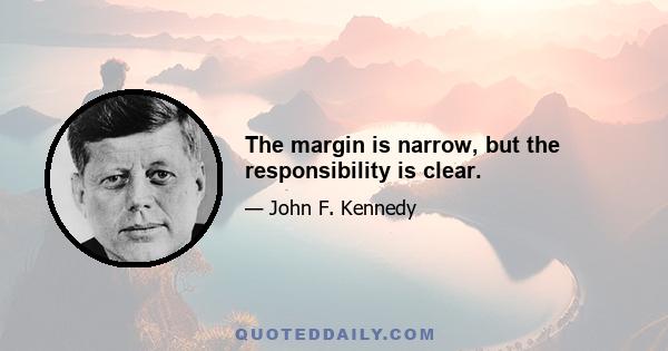 The margin is narrow, but the responsibility is clear.