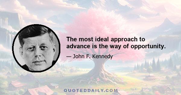 The most ideal approach to advance is the way of opportunity.