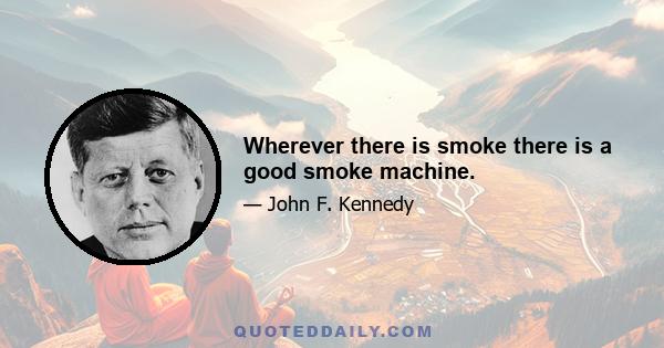 Wherever there is smoke there is a good smoke machine.