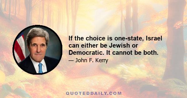 If the choice is one-state, Israel can either be Jewish or Democratic. It cannot be both.