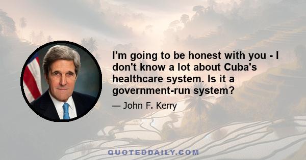 I'm going to be honest with you - I don't know a lot about Cuba's healthcare system. Is it a government-run system?