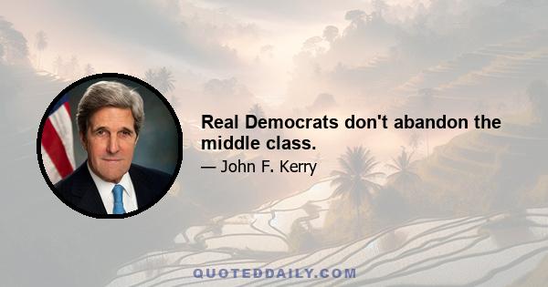 Real Democrats don't abandon the middle class.