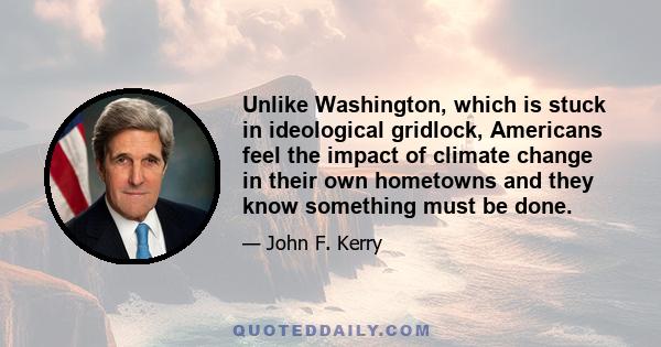 Unlike Washington, which is stuck in ideological gridlock, Americans feel the impact of climate change in their own hometowns and they know something must be done.