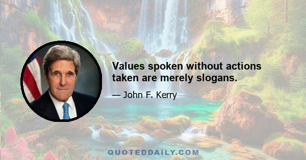 Values spoken without actions taken are merely slogans.