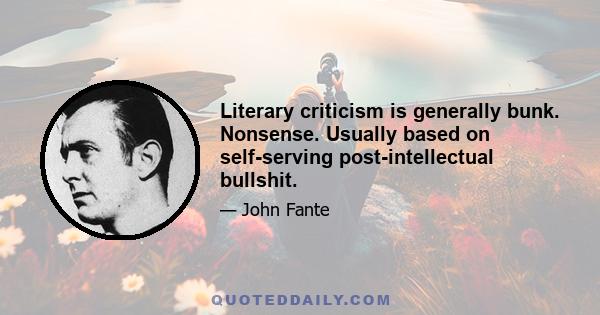 Literary criticism is generally bunk. Nonsense. Usually based on self-serving post-intellectual bullshit.