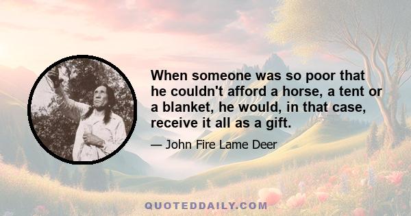 When someone was so poor that he couldn't afford a horse, a tent or a blanket, he would, in that case, receive it all as a gift.