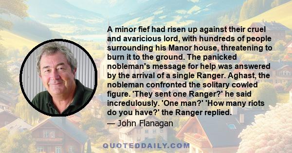 A minor fief had risen up against their cruel and avaricious lord, with hundreds of people surrounding his Manor house, threatening to burn it to the ground. The panicked nobleman's message for help was answered by the