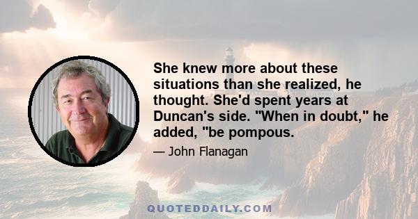 She knew more about these situations than she realized, he thought. She'd spent years at Duncan's side. When in doubt, he added, be pompous.