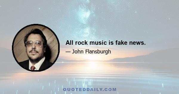 All rock music is fake news.