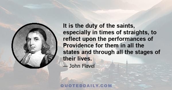 It is the duty of the saints, especially in times of straights, to reflect upon the performances of Providence for them in all the states and through all the stages of their lives.