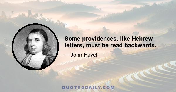 Some providences, like Hebrew letters, must be read backwards.