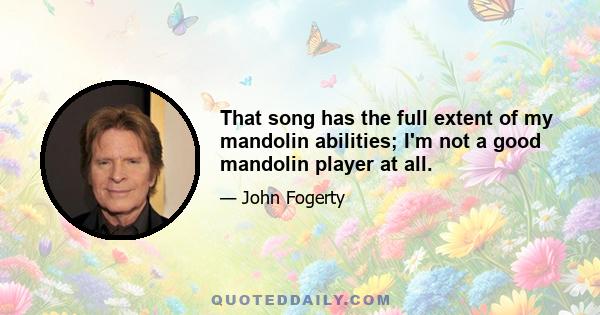 That song has the full extent of my mandolin abilities; I'm not a good mandolin player at all.