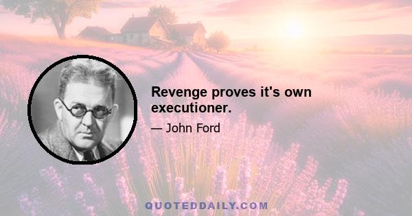 Revenge proves it's own executioner.