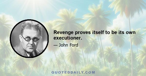 Revenge proves itself to be its own executioner.