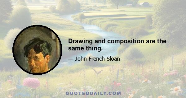 Drawing and composition are the same thing.