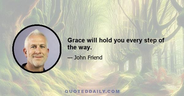 Grace will hold you every step of the way.