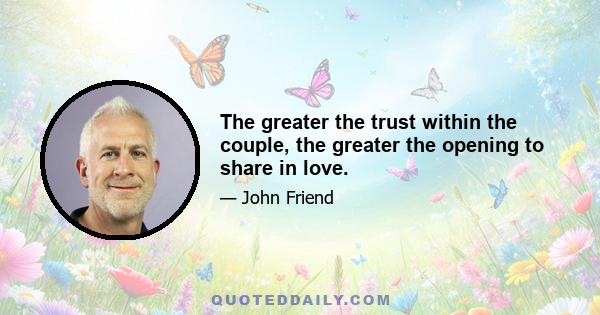 The greater the trust within the couple, the greater the opening to share in love.