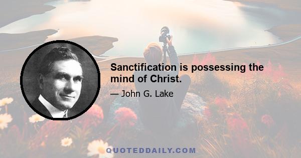 Sanctification is possessing the mind of Christ.