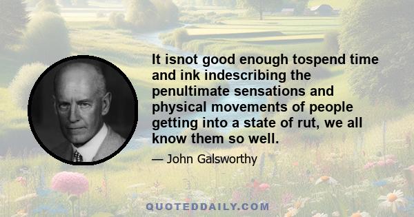 It isnot good enough tospend time and ink indescribing the penultimate sensations and physical movements of people getting into a state of rut, we all know them so well.