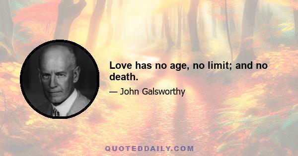 Love has no age, no limit; and no death.