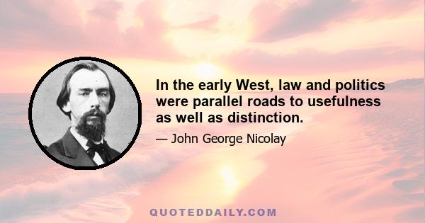 In the early West, law and politics were parallel roads to usefulness as well as distinction.