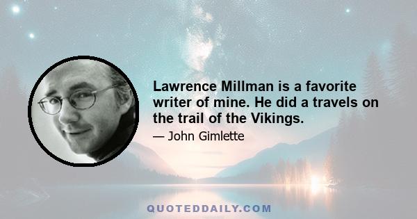 Lawrence Millman is a favorite writer of mine. He did a travels on the trail of the Vikings.