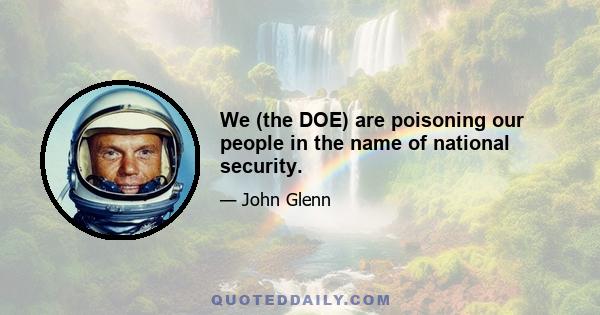 We (the DOE) are poisoning our people in the name of national security.