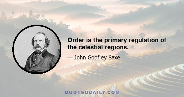 Order is the primary regulation of the celestial regions.