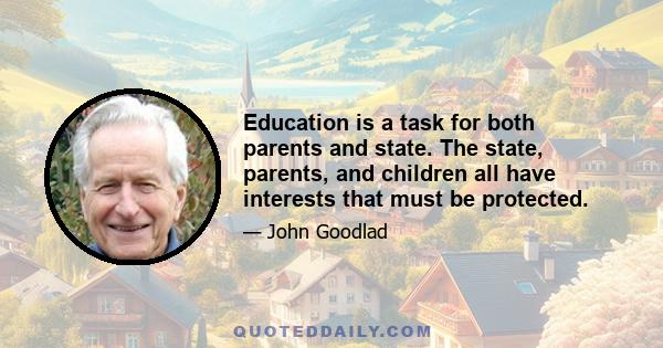 Education is a task for both parents and state. The state, parents, and children all have interests that must be protected.